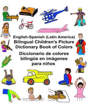 English-Spanish (Latin America) Bilingual Children's Picture Dictionary Book of Colors Diccionario de Colores Bilingue En Imagenes Para Ninos de Richard Carlson Jr