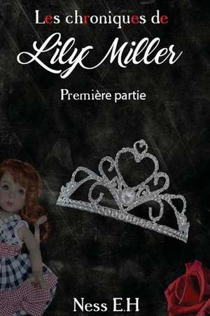 Les Chroniques de Lily Miller Premiere Partie de Ness E. H.