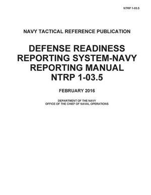 Navy Tactical Reference Publication Ntrp 1-03.5 Defense Readiness Reporting System-Navy Reporting Manual February 2016 de Us Navy, United States Government