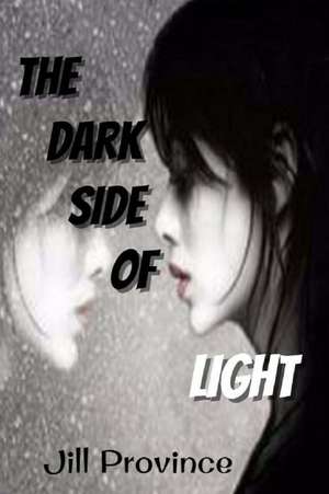 The Dark Side of Light de Jill Province