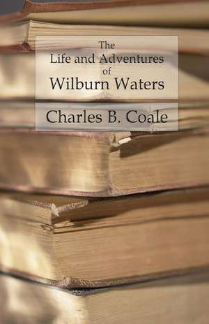 The Life and Adventures of Wilburn Waters de Charles B. Coale