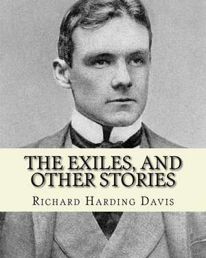 The Exiles, and Other Stories. by de Richard Harding Davis