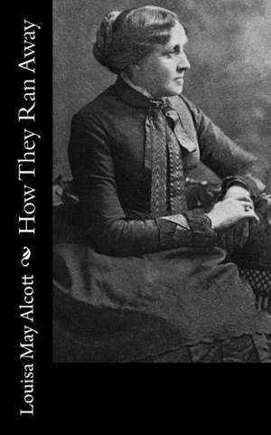 How They Ran Away de Louisa May Alcott