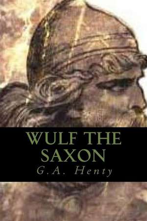 Wulf the Saxon de G. a. Henty