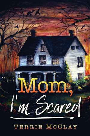 Mom, I'm Scared de Terrie McClay