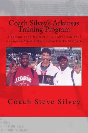 Coach Silvey's Arkansas Training Program de Silvey, Coach Steve