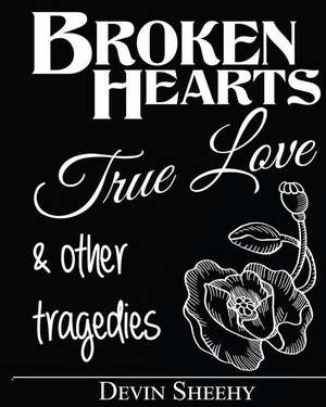 Broken Hearts, True Love and Other Tragedies de Sheehy, Devin J.