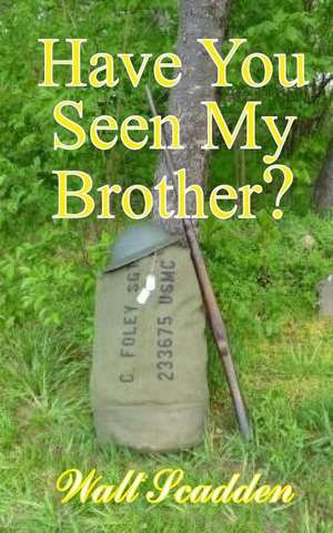 Have You Seen My Brother? de Scadden, Walt