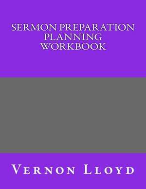 Sermon Preparation Planning Workbook de Vernon D. Lloyd