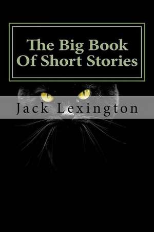 The Big Book of Short Stories de Jack Lexington