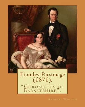 Framley Parsonage (1871). by de Trollope Anthony