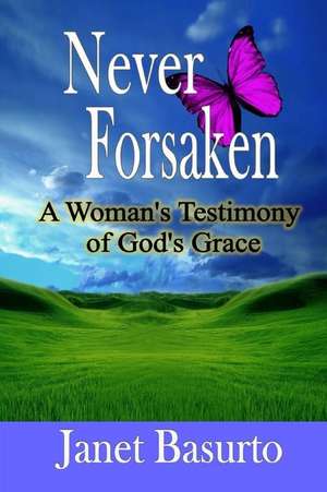 Never Forsaken de Janet Basurto