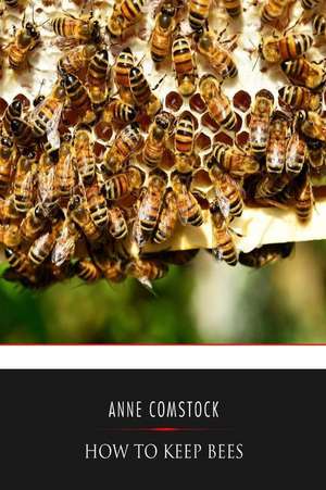 How to Keep Bees de Anna Botsford Comstock