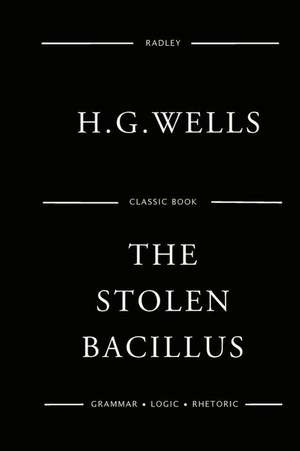 The Stolen Bacillus and Other Incidents de MR H. G. Wells