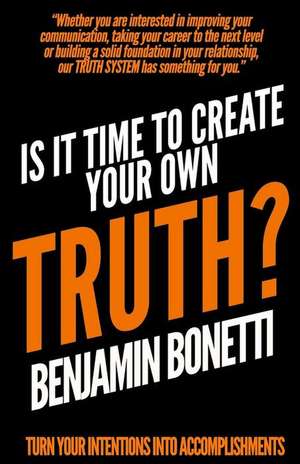 Is It Time to Create Your Own Truth? de Benjamin Bonetti