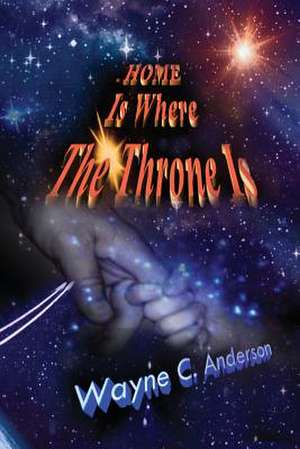 Home Is Where the Throne Is de Wayne C. Anderson