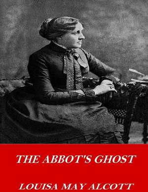 The Abbot's Ghost de Louisa May Alcott