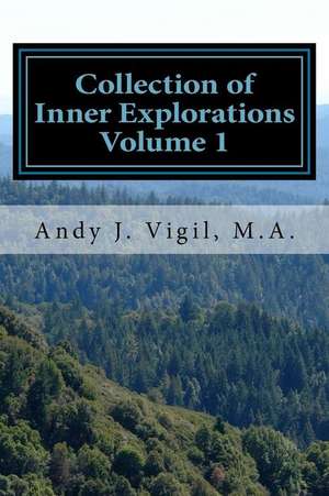 Collection of Inner Explorations Volume 1 de Vigil, Andy J.