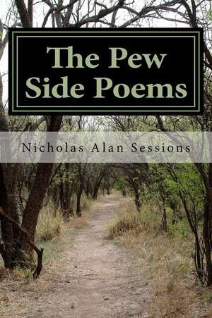 The Pew Side Poems de Sessions, Nicholas Alan