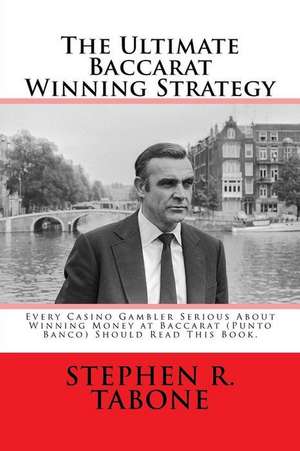 The Ultimate Baccarat Winning Strategy de Stephen R. Tabone