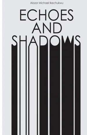 Echoes and Shadows de Ikechukwu, Alozor Michael