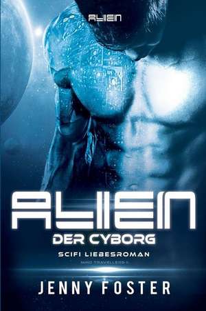 Alien - Der Cyborg de Jenny Foster