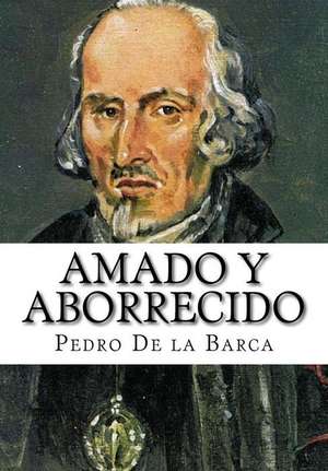 Amado y Aborrecido de Pedro Calderon De La Barca