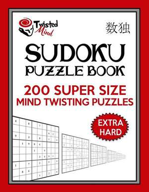 Twisted Mind Sudoku Puzzle Book, 200 Extra Hard Super Size Mind Twisting Puzzles de Mind, Twisted