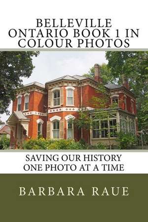 Belleville Ontario Book 1 in Colour Photos de Mrs Barbara Raue