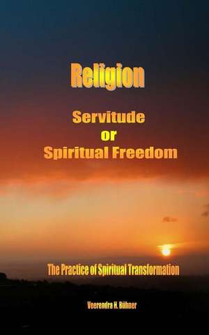 Religion Servitude or Spiritual Freedom de Veerendra H. Buhner