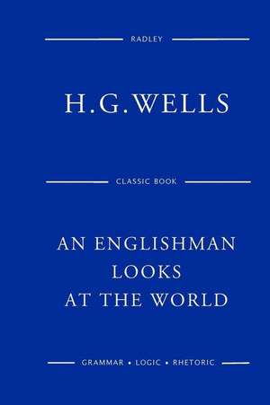 An Englishman Looks at the World de MR H. G. Wells