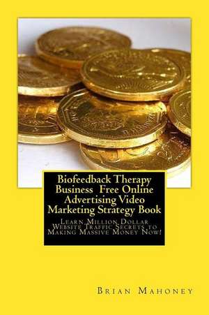 Biofeedback Therapy Business Free Online Advertising Video Marketing Strategy B de Brian Mahoney