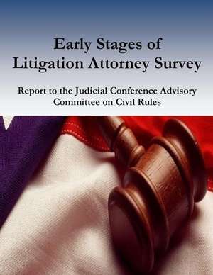 Early Stages of Litigation Attorney Survey Report to the Judicial Conference Advisory Committee on Civil Rules de Federal Judicial Center