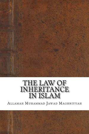 The Law of Inheritance in Islam de Allamah Muhammad Jawad Maghniyyah