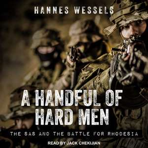 A Handful of Hard Men: The SAS and the Battle for Rhodesia de Jack Chekijian