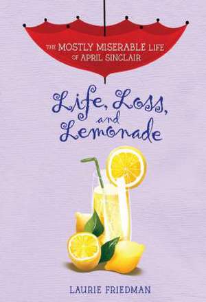 Life, Loss, and Lemonade de Laurie Friedman