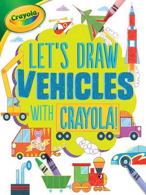 Let's Draw Vehicles with Crayola (R) ! de Kathy Allen