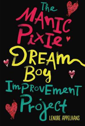 The Manic Pixie Dream Boy Improvement Project de Lenore Appelhans