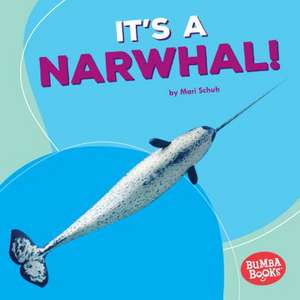 It's a Narwhal! de Mari C. Schuh