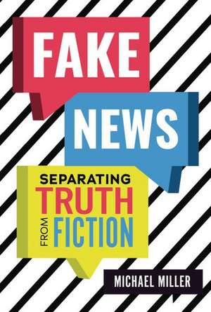 Fake News: Separating Truth from Fiction de Michael Miller