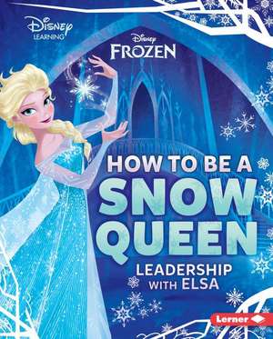 How to Be a Snow Queen: Leadership with Elsa de Mari C. Schuh