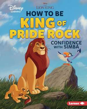 How to Be King of Pride Rock: Confidence with Simba de Mari C. Schuh