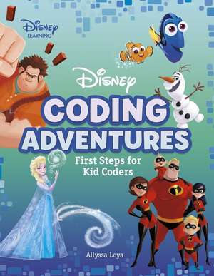 Disney Coding Adventures: First Steps for Kid Coders de Allyssa Loya