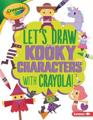 Let's Draw Kooky Characters with Crayola (R) ! de Kathy Allen