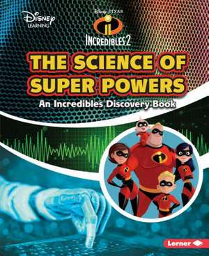 The Science of Super Powers: An Incredibles Discovery Book de Kris Hirschmann