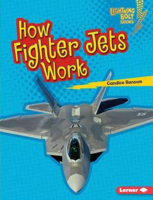 How Fighter Jets Work de Candice Ransom