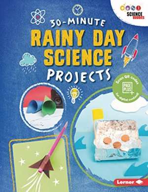 30-Minute Rainy Day Science Projects de Loren Bailey