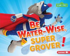 Be Water-Wise, Super Grover! de Jennifer Boothroyd