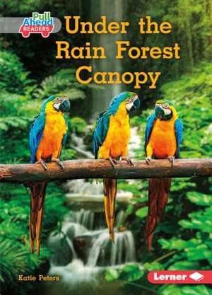 Under the Rain Forest Canopy de Katie Peters