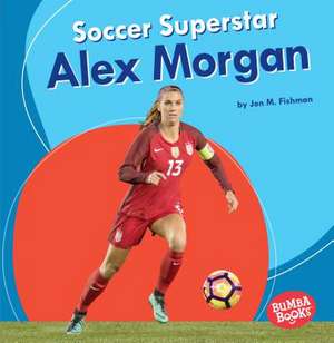 Soccer Superstar Alex Morgan de Jon M Fishman